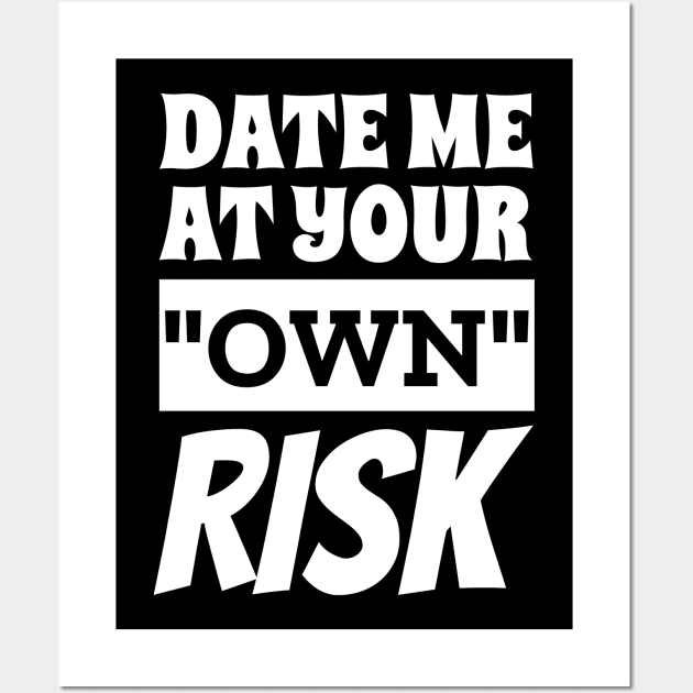 Date Me At Your Own Risk Funny Saying Wall Art by Outrageous Tees